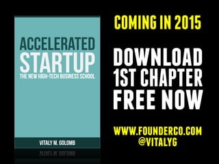 COMING IN 2015 
download 
1ST CHAPTER 
free now 
www.founderco.com 
@vitalyg 
