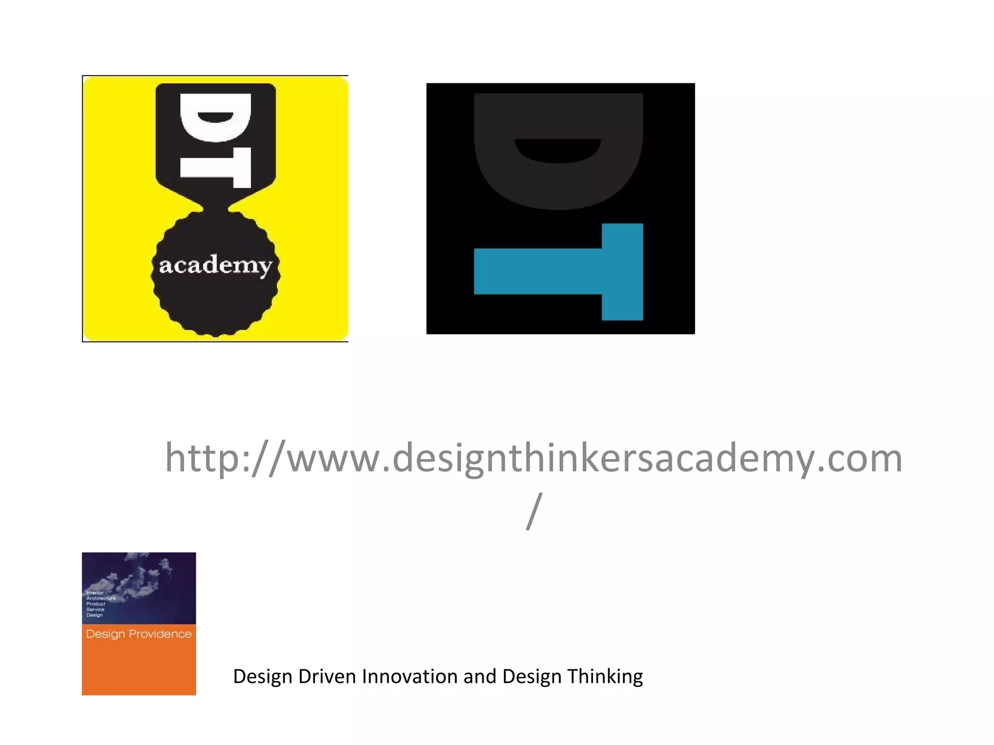 http://www.designthinkersacademy.com
/

Design Driven Innovation and Design Thinking

 