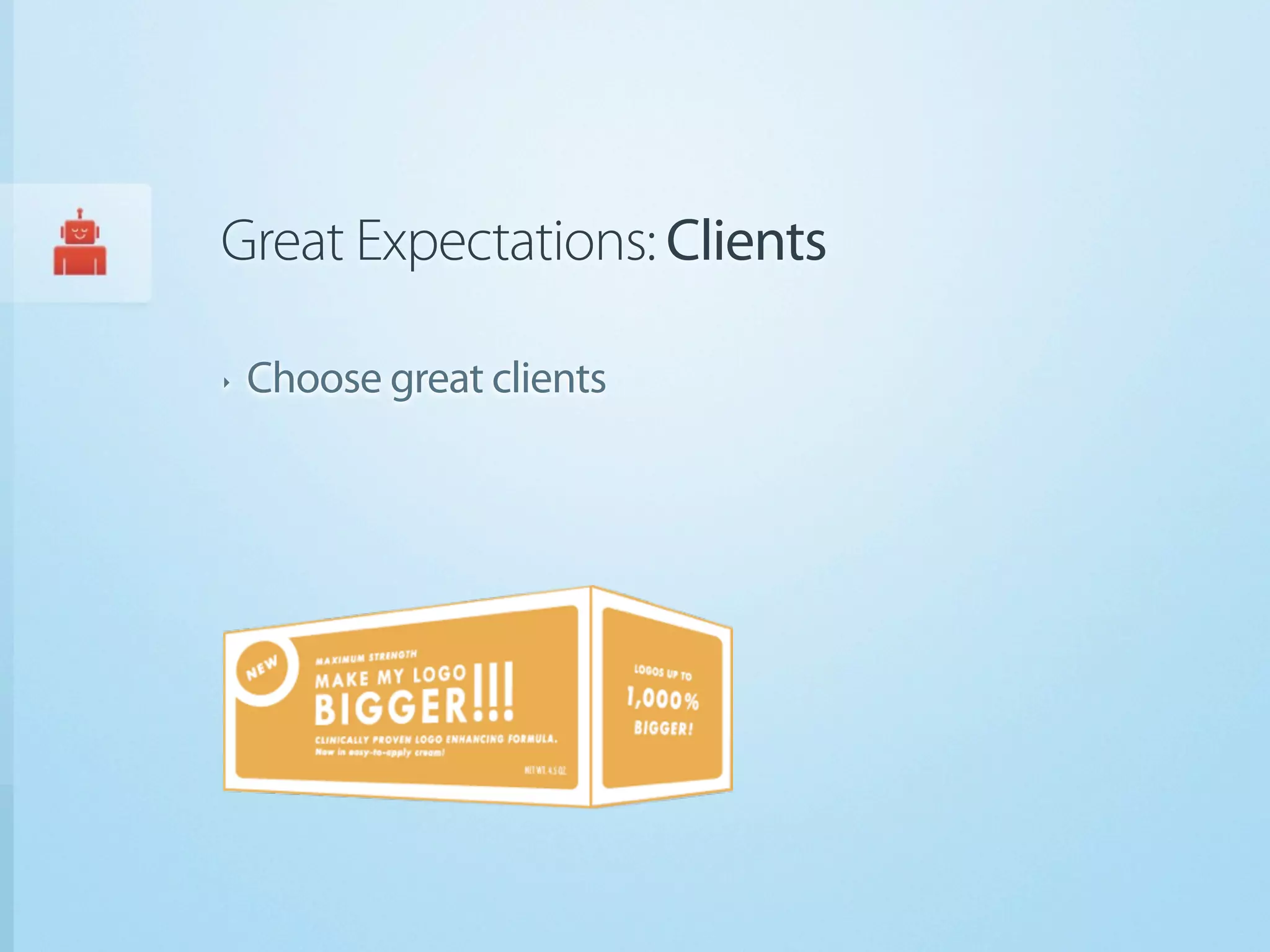 Great Expectations: Clients

‣   Choose great clients
 