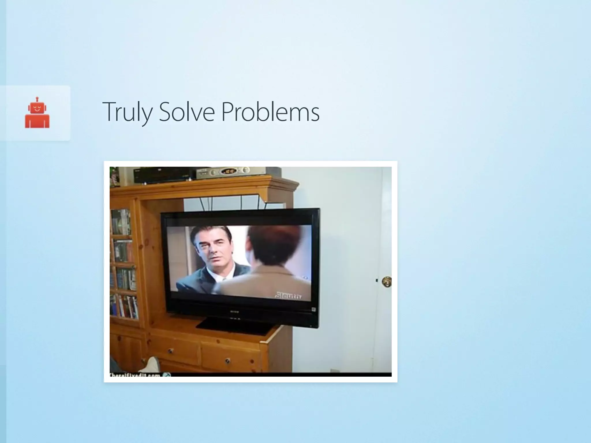 Truly Solve Problems
 