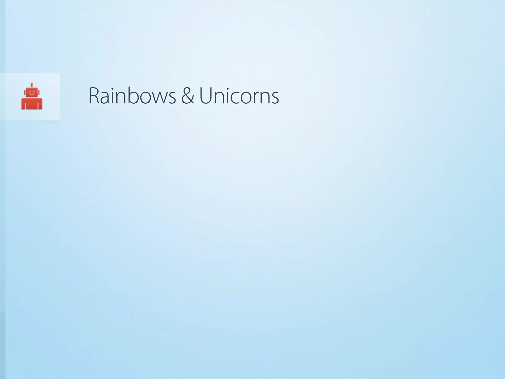 Rainbows & Unicorns
 