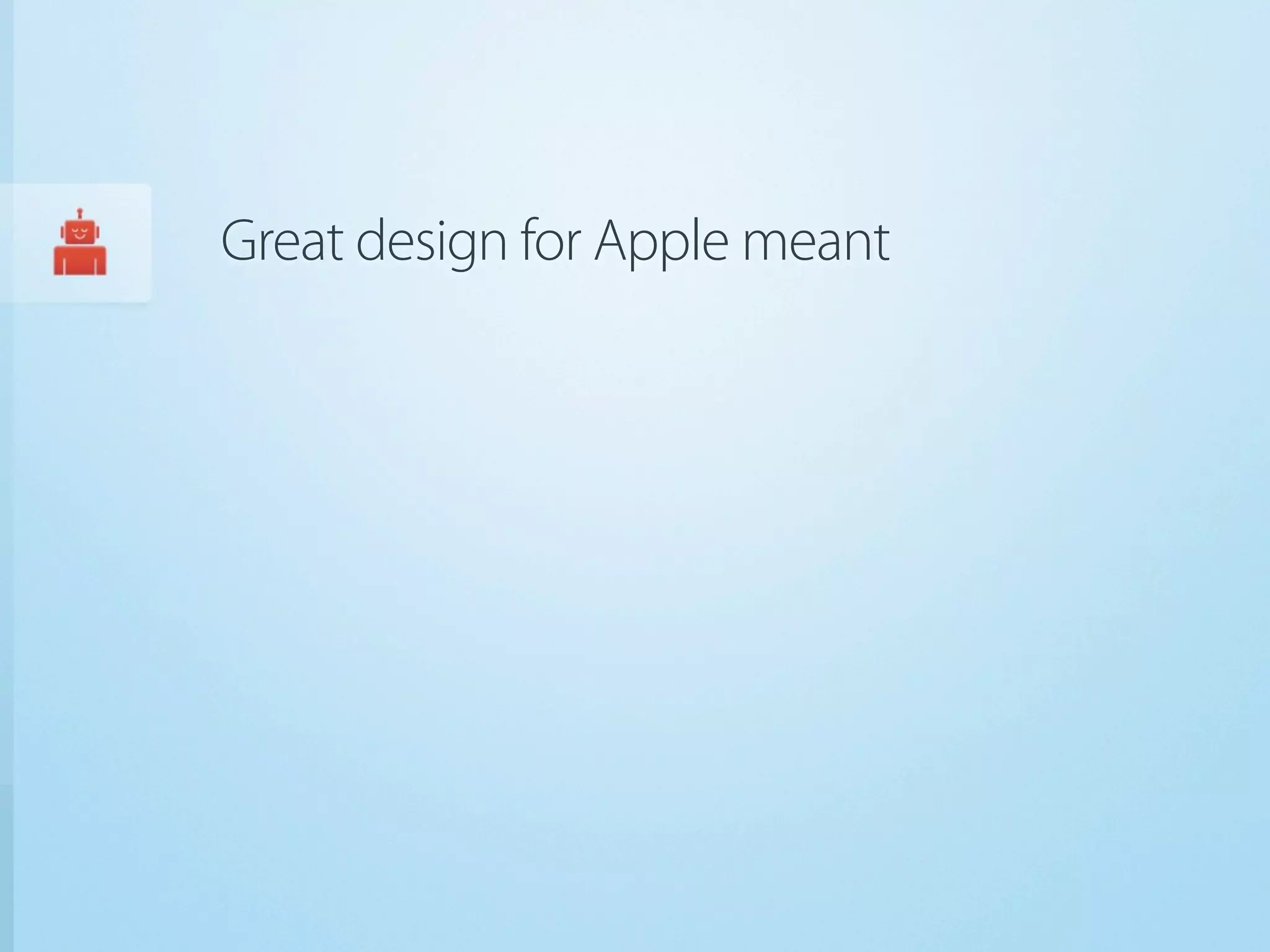 Great design for Apple meant
 