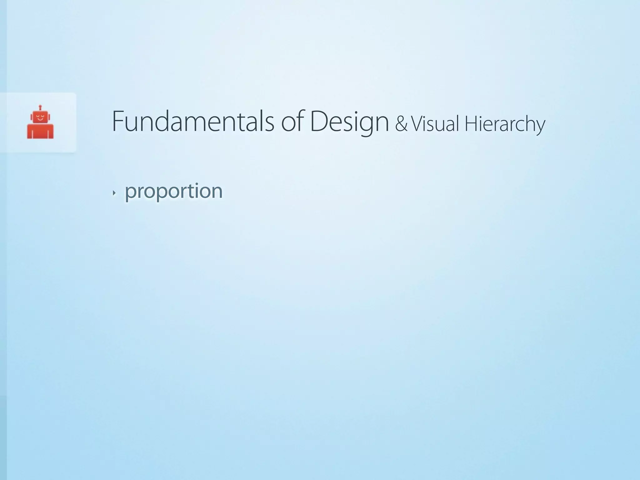 Fundamentals of Design & Visual Hierarchy

‣   proportion
 