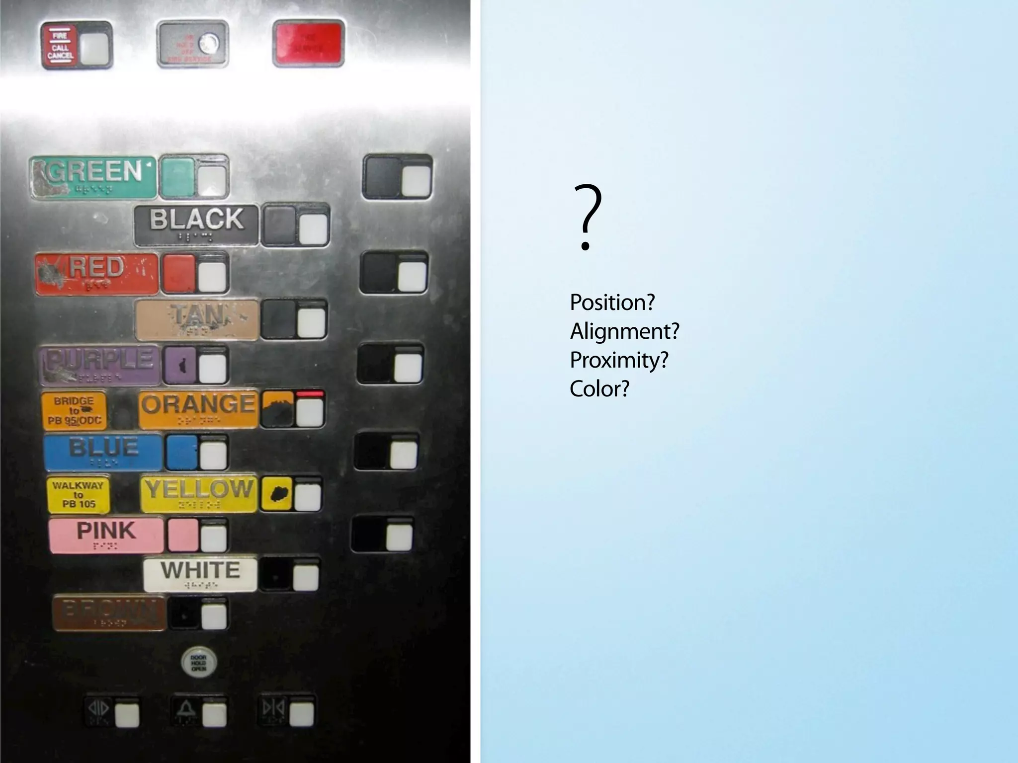 ?
Position?
Alignment?
Proximity?
Color?
 