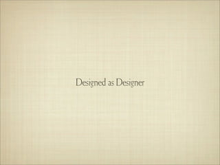 Designed as Designer
 