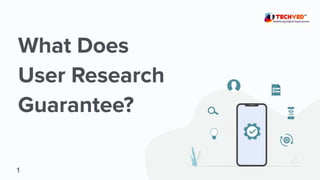 What Does User Research Guarantee?