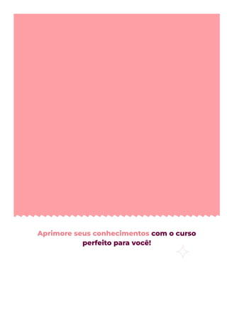 Aprimore seus conhecimentos com o curso
perfeito para você!
 