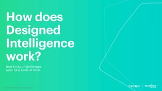 Copyright © 2020 Accenture All rights reserved.
How does
Designed
Intelligence
work?
New kinds of challenges
need new kind...