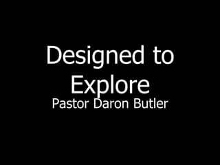 Designed to Explore Pastor Daron Butler 