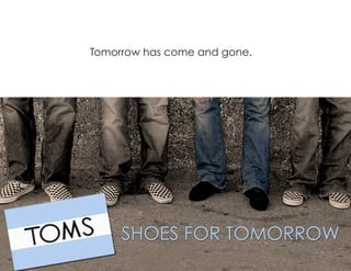 Tomorrow has come and gone.
 