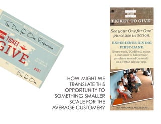 HOW MIGHT WE
TRANSLATE THIS
OPPORTUNITY TO
SOMETHING SMALLER
SCALE FOR THE
AVERAGE CUSTOMER?
 