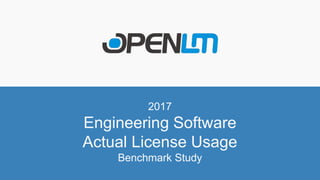 2017
Engineering Software
Actual License Usage
Benchmark Study
 