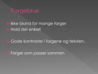 FargebrukIkke bland for mange fargerHold det enkeltGode kontraster i fargene og teksten.Farger som passer sammen