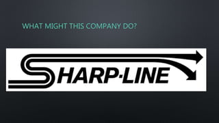 WHAT MIGHT THIS COMPANY DO?
 
