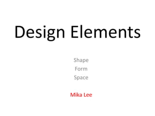 Design Elements Shape Form Space Mika Lee 