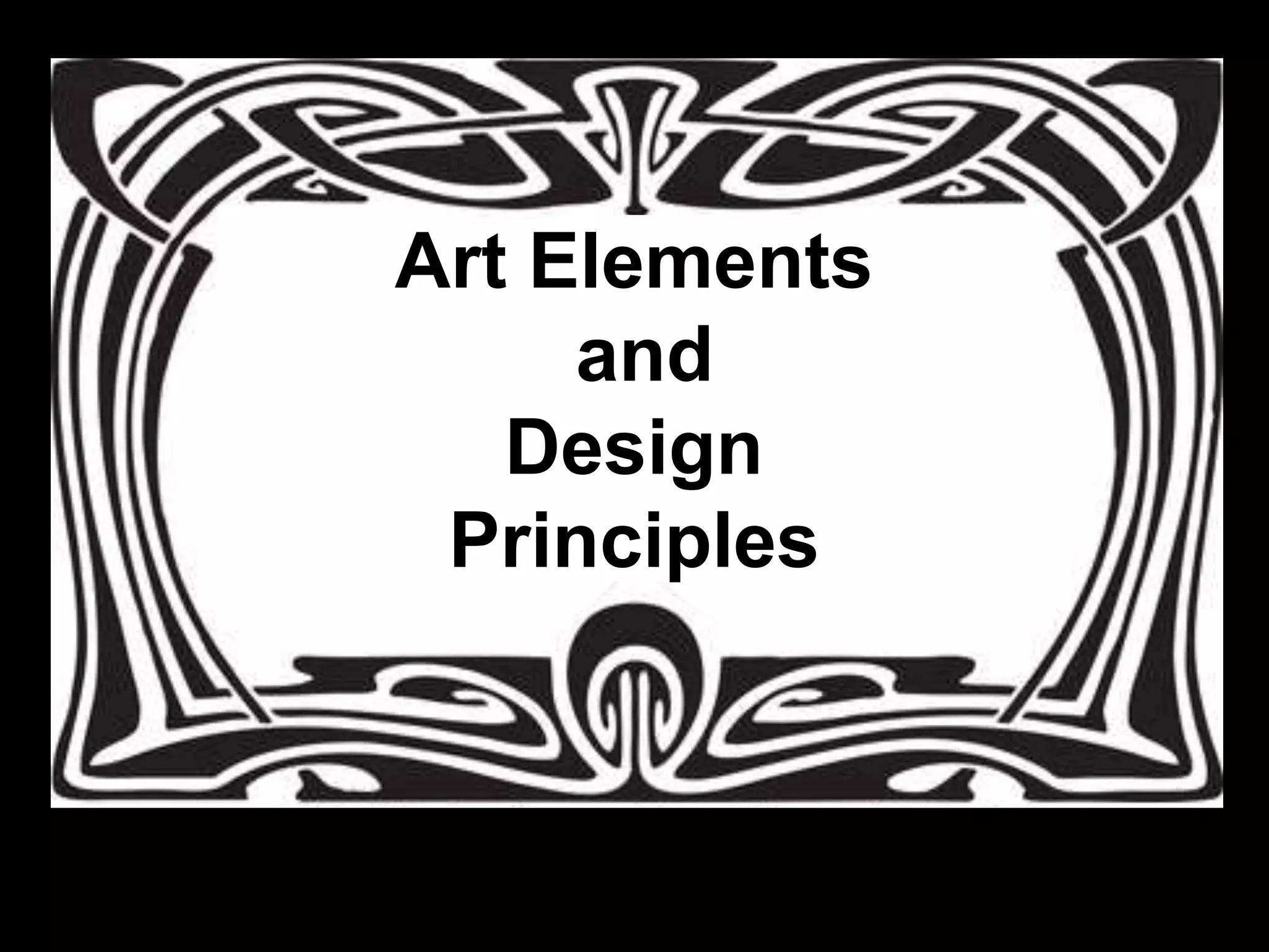 Art Elements
     and
   Design
 Principles
 