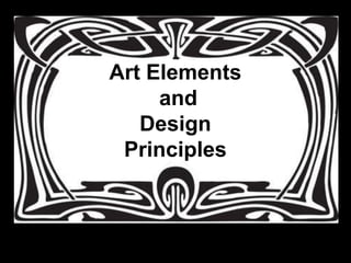 Art Elements
     and
   Design
 Principles
 