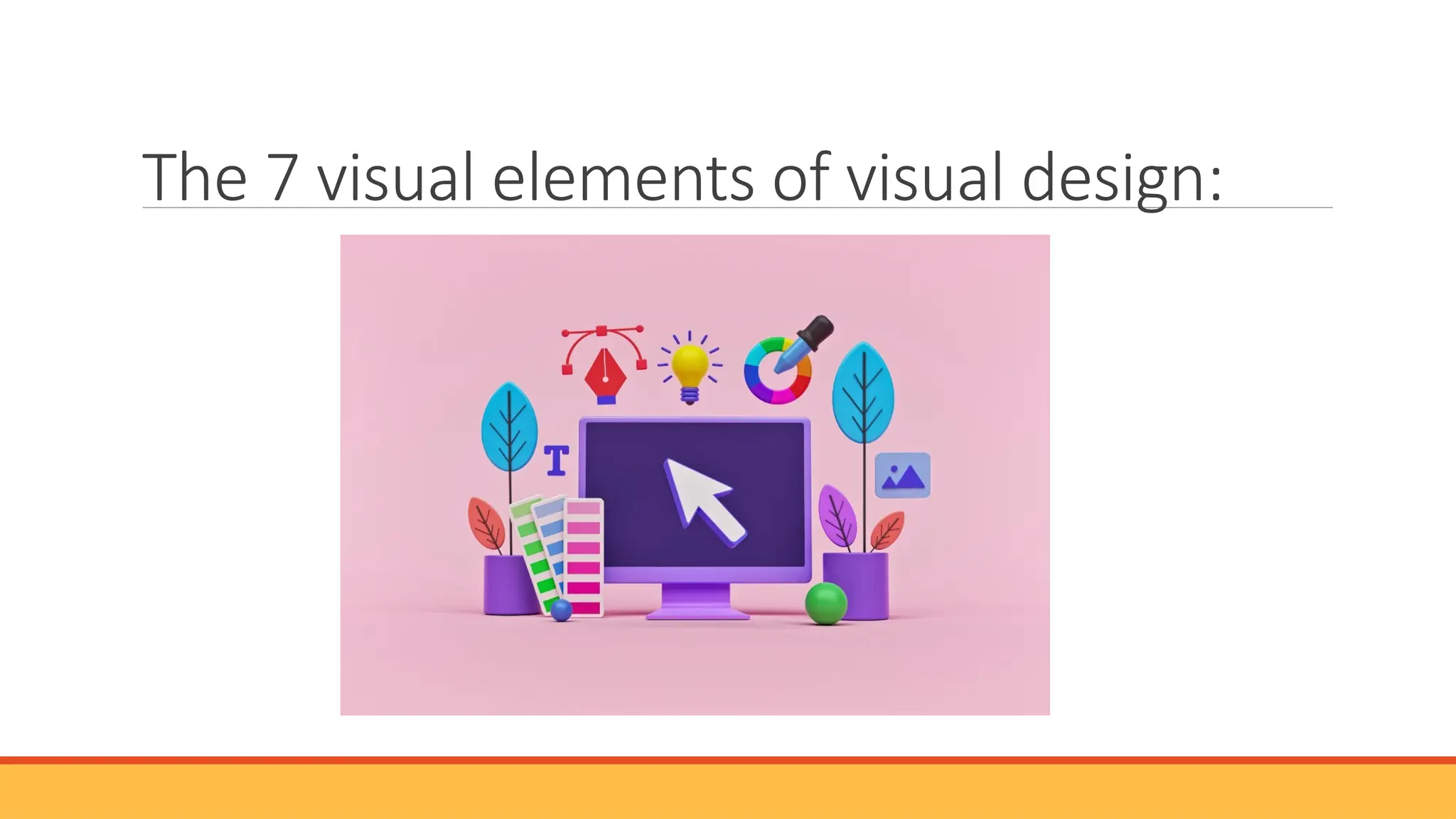 The 7 visual elements of visual design:
 