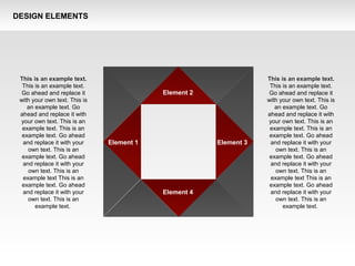 DESIGN ELEMENTS
Element 2
Element 4
Element 1 Element 3
This is an example text.
This is an example text.
Go ahead and replace it
with your own text. This is
an example text. Go
ahead and replace it with
your own text. This is an
example text. This is an
example text. Go ahead
and replace it with your
own text. This is an
example text. Go ahead
and replace it with your
own text. This is an
example text This is an
example text. Go ahead
and replace it with your
own text. This is an
example text.
This is an example text.
This is an example text.
Go ahead and replace it
with your own text. This is
an example text. Go
ahead and replace it with
your own text. This is an
example text. This is an
example text. Go ahead
and replace it with your
own text. This is an
example text. Go ahead
and replace it with your
own text. This is an
example text This is an
example text. Go ahead
and replace it with your
own text. This is an
example text.
 