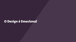 O Design é Emocional
 