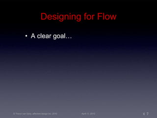Designing for Flow A clear goal… 