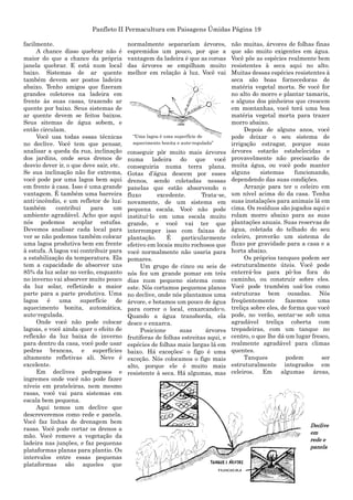 Panfleto II Permacultura em Paisagens Úmidas Página 19
facilmente.
A chance disso quebrar não é
maior do que a chance da própria
janela quebrar. E está num local
baixo. Sistemas de ar quente
também devem ser postos ladeira
abaixo. Tenho amigos que fizeram
grandes coletores na ladeira em
frente às suas casas, trazendo ar
quente por baixo. Seus sistemas de
ar quente devem se feitos baixos.
Seus sitemas de água sobem, e
então circulam.
Você usa todas essas técnicas
no declive. Você tem que pensar,
analisar a queda da rua, inclinação
dos jardins, onde seus drenos de
desvio dever ir, o que deve sair, etc.
Se sua inclinação não for extrema,
você pode por uma lagoa bem aqui
em frente à casa. Isso é uma grande
vantagem. É também uma barreira
anti-incêndio, e um refletor de luz;
também contribui para um
ambiente agradável. Acho que aqui
nós podemos acoplar estufas.
Devemos analisar cada local para
ver se não podemos também colocar
uma lagoa produtiva bem em frente
à estufa. A lagoa vai contribuir para
a estabilização da temperatura. Ela
tem a capacidade de absorver uns
85% da luz solar no verão, enquanto
no inverno vai absorver muito pouco
da luz solar, refletindo a maior
parte para a parte produtiva. Uma
lagoa é uma superfície de
aquecimento bonita, automática,
auto-regulada.
Onde você não pode colocar
lagoas, e você ainda quer o efeito de
reflexão da luz baixa de inverno
para dentro da casa, você pode usar
pedras brancas, e superfícies
altamente refletivas ali. Neve é
excelente.
Em declives pedregosos e
íngremes onde você não pode fazer
níveis em prateleiras, nem mesmo
rasas, você vai para sistemas em
escala bem pequena.
Aqui temos um declive que
descreveremos como rede e panela.
Você faz linhas de drenagem bem
rasas. Você pode cortar os drenos a
mão. Você remove a vegetação da
ladeira nas junções, e faz pequenas
plataformas planas para plantio. Os
intervalos entre essas pequenas
plataformas são aqueles que
normalmente separaríam árvores,
espremidos um pouco, por que a
vantagem da ladeira é que as coroas
das árvores se empilham muito
melhor em relação à luz. Você vai
conseguir pôr muito mais árvores
numa ladeira do que você
conseguiria numa terra plana.
Gotas d‟água descem por esses
drenos, sendo coletadas nessas
panelas que estão absorvendo o
fluxo excedente. Trata-se,
novamente, de um sistema em
pequena escala. Você não pode
instituí-lo em uma escala muito
grande, e você vai ter que
interromper isso com faixas de
plantação. É particularmente
efetivo em locais muito rochosos que
você normalmente não usaria para
pomares.
Um grupo de cinco ou seis de
nós fez um grande pomar em três
dias num pequeno sistema como
este. Nós cortamos pequenos planos
no declive, onde nós plantamos uma
árvore, e botamos um pouco de água
para correr o local, enxarcando-o.
Quando a água transborda, ela
desce e enxarca.
Posicione suas árvores
frutíferas de folhas estreitas aqui, e
espécies de folhas mais largas lá em
baixo. Há exceções: o figo é uma
exceção. Nós colocamos o figo mais
alto, porque ele é muito mais
resistente à seca. Há algumas, mas
não muitas, árvores de folhas finas
que são muito exigentes em água.
Você põe as espécies realmente bem
resistentes à seca aqui no alto.
Muitas dessas espécies resistentes à
seca são boas fornecedoras de
matéria vegetal morta. Se você for
no alto do morro e plantar tamarix,
e alguns dos pinheiros que crescem
em montanhas, você terá uma boa
matéria vegetal morta para trazer
morro abaixo.
Depois de alguns anos, você
pode deixar o seu sistema de
irrigação estragar, porque suas
árvores estarão estabelecidas e
provavelmente não precisarão de
muita água, ou você pode manter
alguns sistemas funcionando,
dependendo das suas condições.
Arranje para ter o celeiro em
um nível acima do da casa. Tenha
suas instalações para animais lá em
cima. Os resíduos são jogados aqui e
rolam morro abaixo para as suas
plantações anuais. Suas reservas de
água, coletada do telhado do seu
celeiro, proverão um sistema de
fluxo por gravidade para a casa e a
horta abaixo.
Os próprios tanques podem ser
estruturalmente úteis. Você pode
enterrá-los para pô-los fora do
caminho, ou construir sobre eles.
Você pode trambém usá-los como
estruturas bem ousadas. Nós
freqüentemente fazemos uma
treliça sobre eles, de forma que você
pode, no verão, sentar-se sob uma
agradável treliça coberta com
trepadeiras, com um tanque no
centro, o que lhe dá um lugar fresco,
realmente agradável para climas
quentes.
Tanques podem ser
estruturalmente integrados em
celeiros. Em algumas áreas,
“Uma lagoa é uma superfície de
aquecimento bonita e auto-regulada”
Declive
em
rede e
panela
 