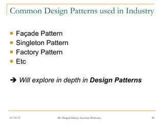 Common Design Patterns used in Industry Façade Pattern Singleton Pattern Factory Pattern Etc    Will explore in depth in   Design Patterns 
