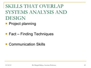 SKILLS THAT OVERLAP SYSTEMS ANALYSIS AND DESIGN Project planning  Fact – Finding Techniques Communication Skills 