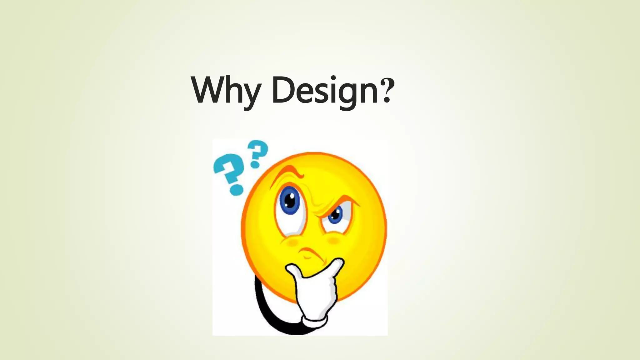Why Design?
 