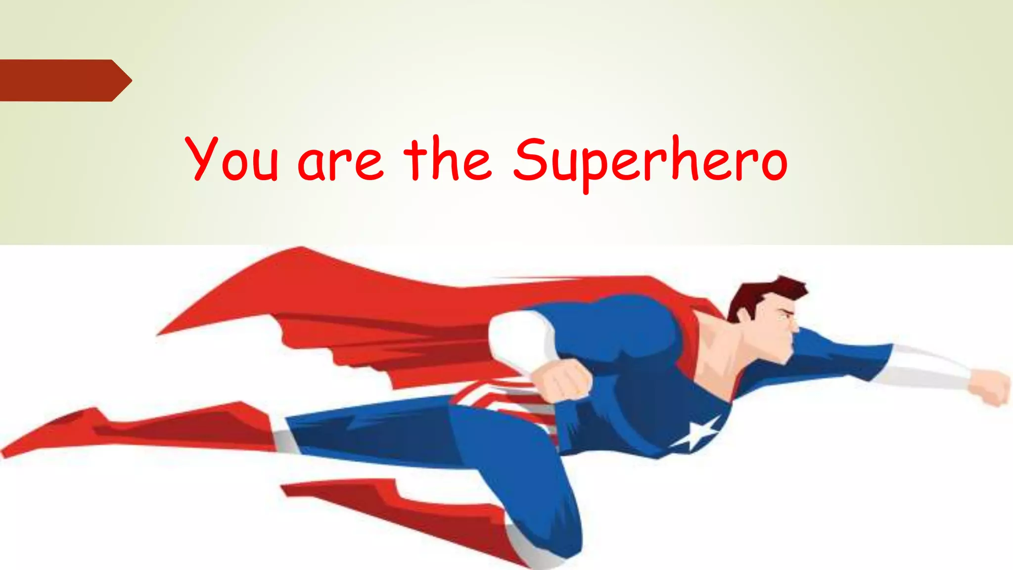You are the Superhero
 