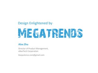 Design Enlightened by




Alex Zhu
Director of Product Management, 
eBaoTech Corporation
Keepsilence.com@gmail.com 
 