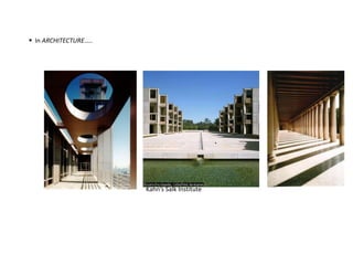  In ARCHITECTURE…..
Kahn’s Salk Institute
 