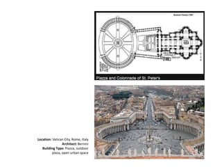 Location: Vatican City, Rome, Italy
Architect: Bernini
Building Type: Piazza, outdoor
plaza, open urban space
 