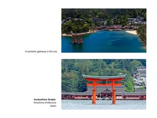 Itsukushima Temple
Hiroshima Prefecture
Japan
A symbolic gateway in the sea
 