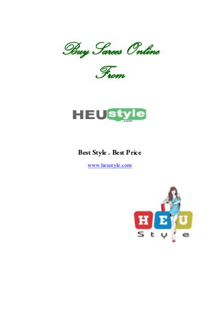 Buy Sarees OnlineBuy Sarees Online
From
Best Style . Best Price
www.heustyle.com
Buy Sarees Online
 