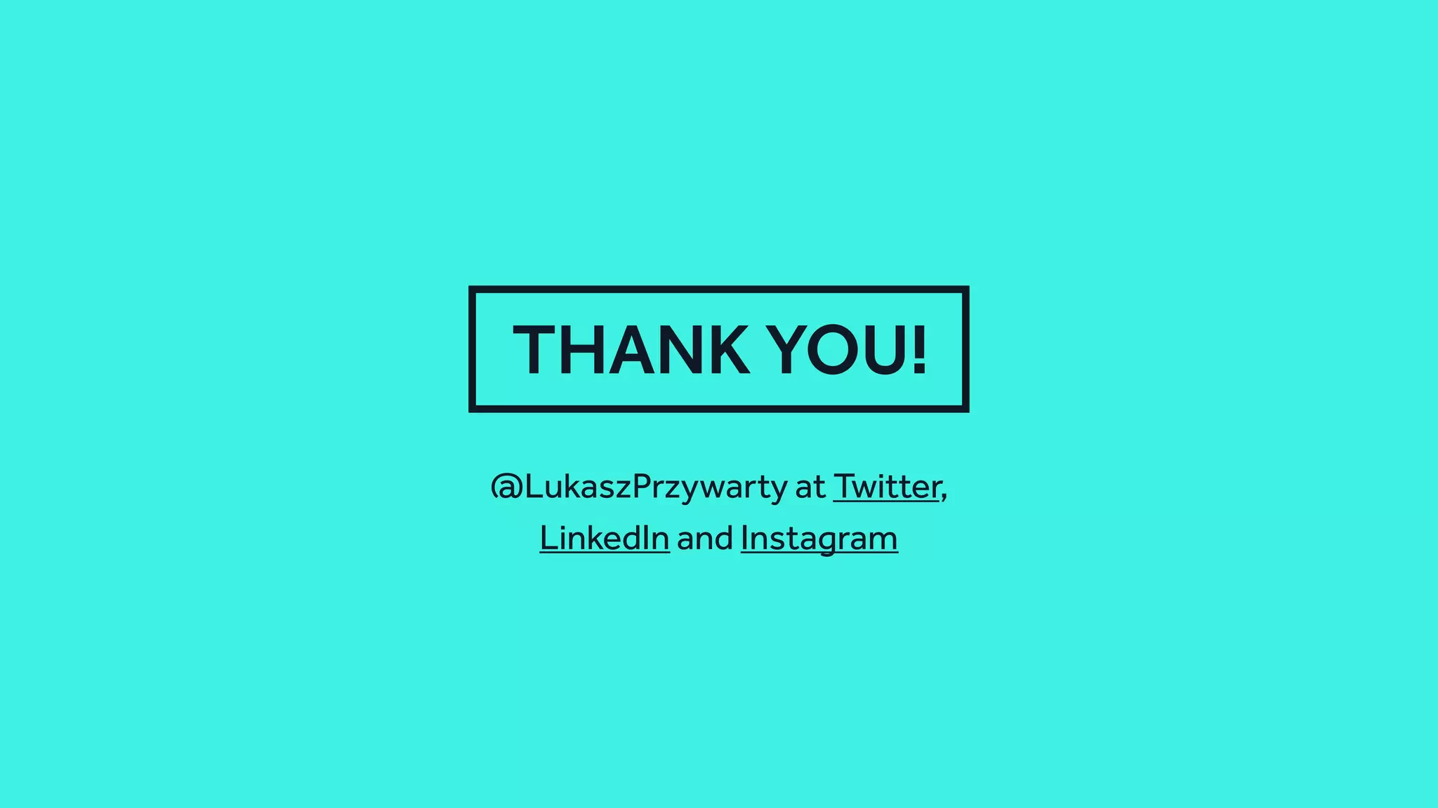 THANK YOU!
@LukaszPrzywarty at Twitter, 
LinkedIn and Instagram
 