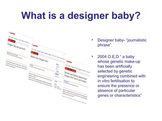 What is a designer baby?

              •   Designer baby- “journalistic
                  phrase”

              •   2004...