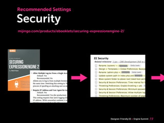 Recommended Settings

Security
mijingo.com/products/ebooklets/securing-expressionengine-2/




                                                   Designer-Friendly EE   Engine Summit   19
 