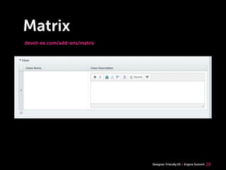 Matrix
devot-ee.com/add-ons/matrix




                              Designer-Friendly EE   Engine Summit   26
 