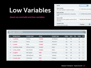 Low Variables
devot-ee.com/add-ons/low-variables




                                     Designer-Friendly EE   Engine Summit   30
 