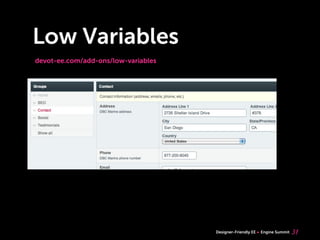 Low Variables
devot-ee.com/add-ons/low-variables




                                     Designer-Friendly EE   Engine Summit   31
 