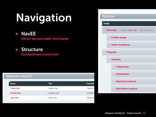Navigation
• NavEE
  devot-ee.com/add-ons/navee


• Structure
  buildwithstructure.com




                               Designer-Friendly EE   Engine Summit   34
 