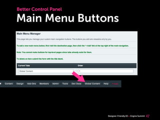 Better Control Panel

Main Menu Buttons




                       Designer-Friendly EE   Engine Summit   42
 