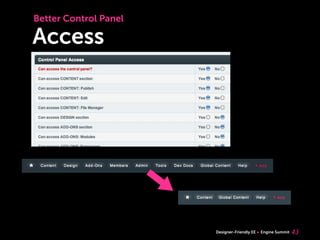 Better Control Panel

Access




                       Designer-Friendly EE   Engine Summit   43
 