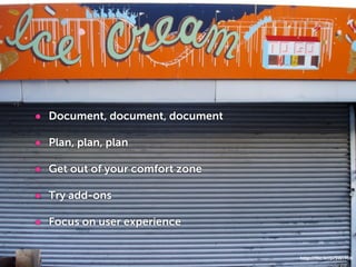 • Document, document, document
• Plan, plan, plan
• Get out of your comfort zone
• Try add-ons
• Focus on user experience

                                 Designer-Friendly EE   Engine Summit 47
                                                            http://ﬂic.kr/p/5WrMdi
 