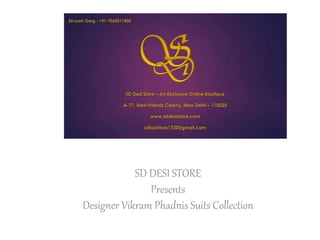 SD DESI STORE
Presents
Designer Vikram Phadnis Suits Collection
 