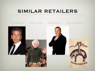 SIMILAR RETAILERS
Calvin Klein   .   Ralph Lauren   .   Michael Kors   .   Brooks Brothers
 