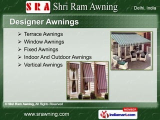 Designer Awnings
    Terrace Awnings
    Window Awnings
    Fixed Awnings
    Indoor And Outdoor Awnings
    Vertical Awnings
 