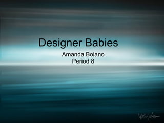 Designer Babies Amanda Boiano Period 8 