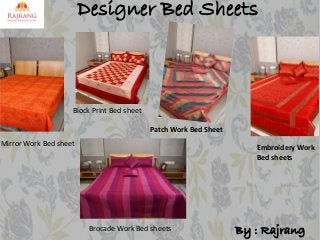 Designer Bed Sheets

Block Print Bed sheet

Patch Work Bed Sheet
Mirror Work Bed sheet

Embroidery Work
Bed sheets

Brocade Work Bed sheets

By : Rajrang

 